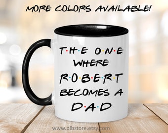 Custom Friends Mug,The One Where,Becomes a Dad,Pregnancy Gift,Friends New Dad Mug,Baby Shower Gift,Fathers Day Gift for Dad,Mug for New Dad