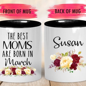 Best Moms Are Born in March Mug,Birthday Gift for Mom,March Birthday Gift,Mom Coffee Mug,Best Mom Birthday Cup,Mothers Day Gift,Custom Gift