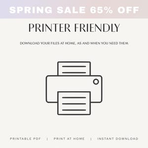 May include: A light beige graphic with the text "SPRING SALE 65% OFF" at the top. Below is "PRINTER FRIENDLY" and a printer icon. The text "DOWNLOAD YOUR FILES AT HOME, AS AND WHEN YOU NEED THEM" is below the text. The bottom reads "PRINTABLE PDF | PRINT AT HOME | INSTANT DOWNLOAD".