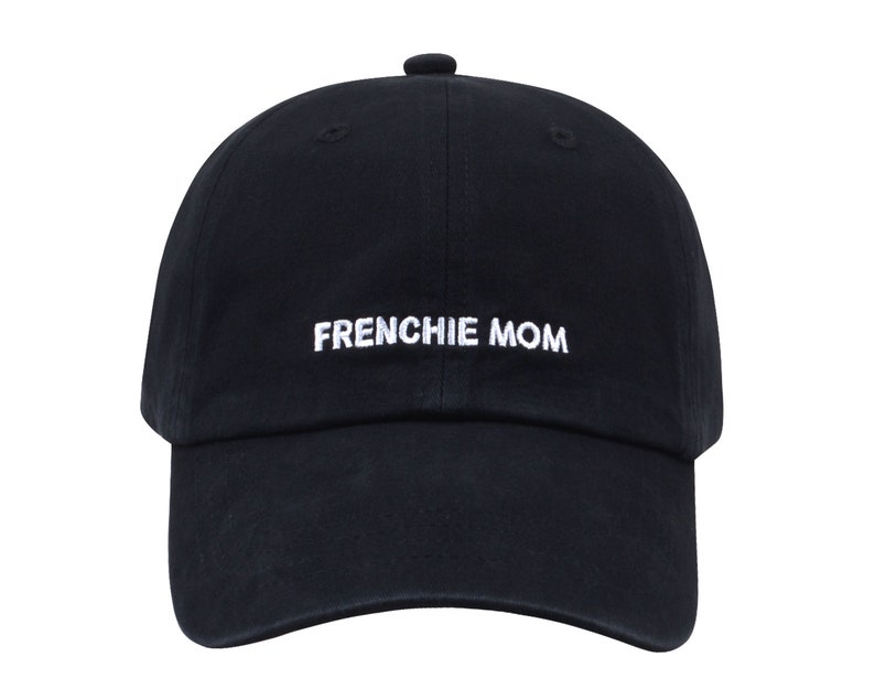 May include: Black baseball cap with white embroidered text that reads "FRENCHIE MOM".
