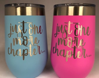 Just One More Chapter - Engraved Tumbler - book lover - librarian - teacher gift - book cup - book club