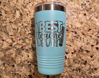 Best Teacher Ever - Engraved Tumbler - custom