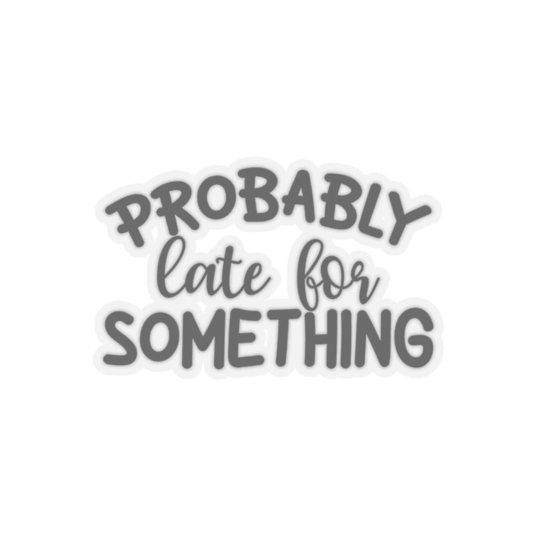 Probably Late for Something Sticker White or Transparent - Etsy