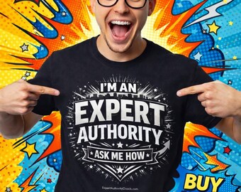 I'm An Expert Authority - Ask Me How Unisex Black T-Shirt