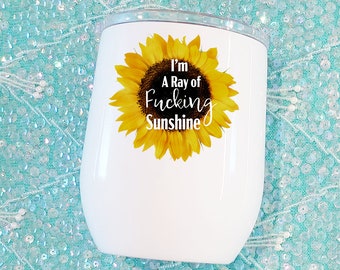 Sunflower-I'm a ray of Fucking Sunshine Wine Tumbler