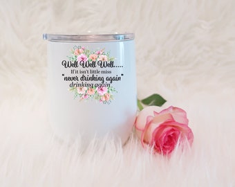 Well Well Well if it isn't little miss "never drinking again" drinking again Wine Tumbler|  Funny Gifts For Her, Best Friend