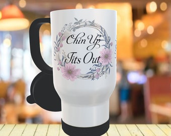 Chin up Tits out Travel Mug For Women. Funny Gift For Wife, Funny Gift For Best Friend