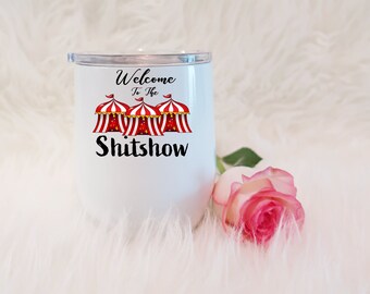 Welcome to the shit show, Funny Wine Tumbler, Funny Wine Glasses, Adult , Funny Gifts For Her, Mature Content Women