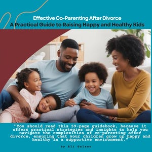 May include: A book cover with a blue background and a photo of two adults and three children. The title is "Effective Co-Parenting After Divorce: A Practical Guide to Raising Happy and Healthy Kids". The text on the cover reads "You should read this 59-page guidebook, because it offers practical strategies and insights to help you navigate the complexities of co-parenting after divorce, ensuring that your children grow up happy and healthy in a supportive environment." The author is listed as "Ali Gulsen".