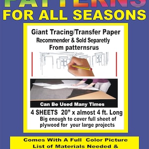 May include: Four sheets of 20 inch by 4 foot tracing paper, ideal for woodworking projects. The paper is big enough to cover a full sheet of plywood. The image shows a hand tracing a pattern on the paper. The text reads "Woodworking Patterns for All Seasons", "Giant Tracing/Transfer Paper", "Recommender & Sold Separately From patternsrus", "Can Be Used Many Times", "4 Sheets 20" x almost 4 ft. Long", "Big enough to cover full sheet of plywood for your large projects", "Comes With A Full Colour Picture List of Materials Needed & Instructions To Make This Easy Display", "Many More Patterns @ Patternsrus.com".