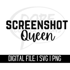 Könnte beinhalten: Schwarz-weißes digitales Download-Datei für ein Design, das "Screenshot Queen" sagt. Das Design befindet sich in einer Sprechblase mit dem Text "DIGITAL FILE: I SVG I PNG" darunter.