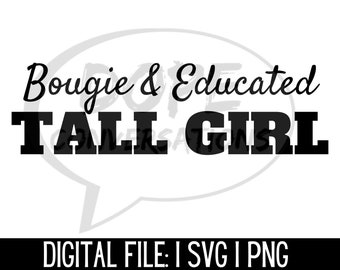bougie and educated tall girl svg, educated shirt, bougie shirt, education svg