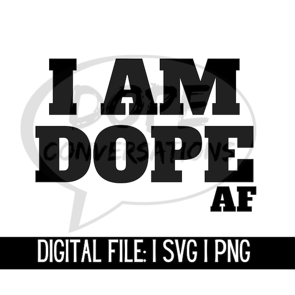 i am dope af svg, dope svg, affirmation svg, self love svg, self esteem svg, motivational svg