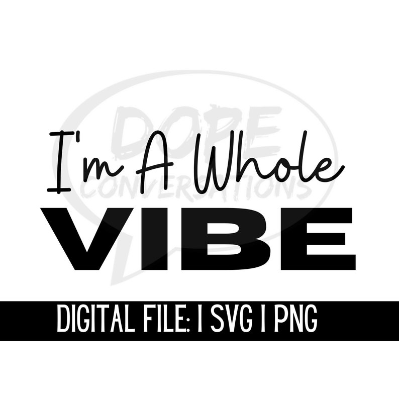 Im a Whole Vibe Svg, Self Love Svg, I Am Sis Svg, Motivational Svg