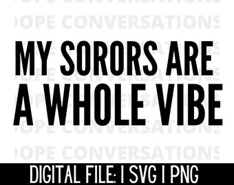 my sorors are a whole vibe svg, sorority gifts, sorority svg, sorority shirts, greek svg, college svg, sisterhood svg