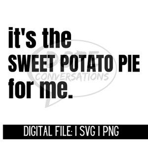 its the sweet potato pie for me svg, thanksgiving svg, holiday svg, christmas svg