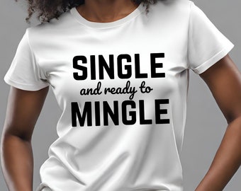 single and ready to mingle, digital print, svg, png, cricut, tshirt