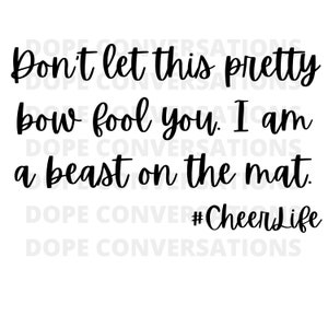 May include: White background with black text that reads: "Don't let this pretty bow fool you. I am a beast on the mat." The text also includes the hashtag "#CheerLife".