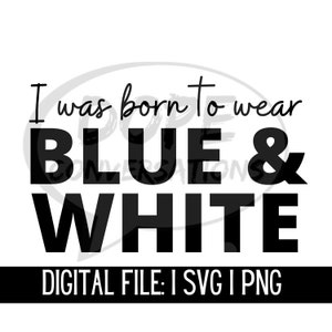 i was born to wear blue and white svg, sorority paraphernalia, sorority svg, sorority gifts
