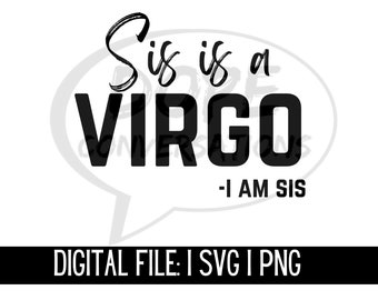 sis is a virgo, i am sis, digital print, astrology, svg, png, zodiac sign