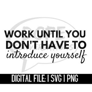 work until you don&#39;t have to introduce yourself svg, small business svg, business owner svg, boss babe svg