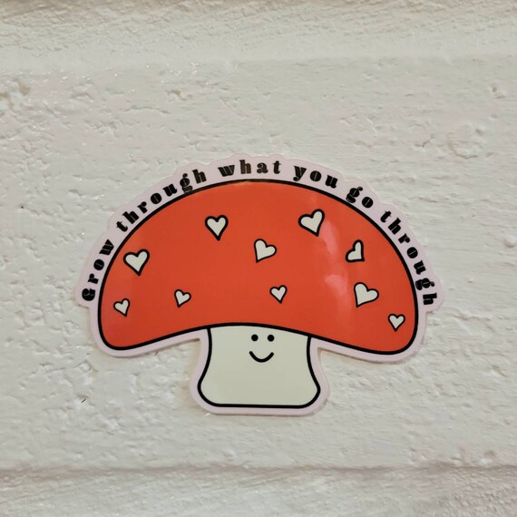 Cute Mushroom Sticker, Grow Through What You Go Through, Pack of 2