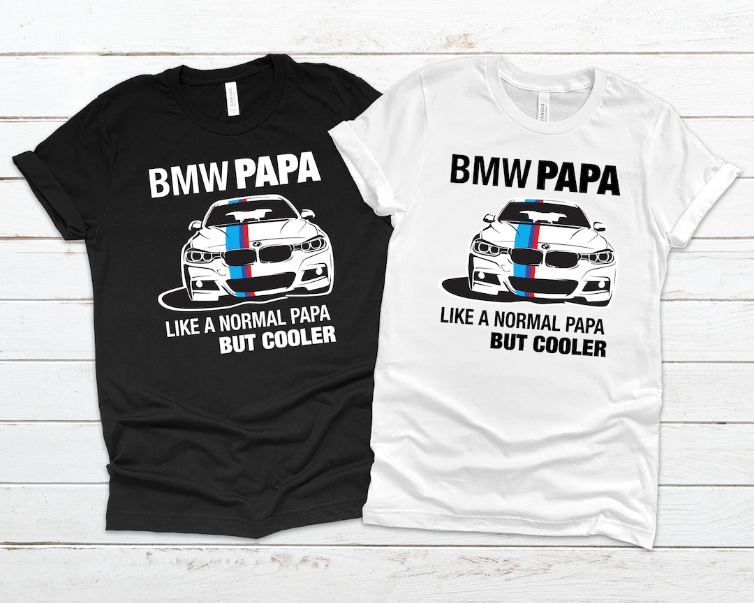 Bmw Tshirt | Bmw Papa Like a Normal Papa but Cooler Tshirt - Etsy