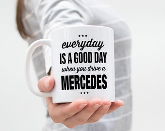Mercedes Coffee Mug, Everyday Is A Good Day Cup, Luxury Car Owner Gift, Mercedes Enthusiast, Birthday Present