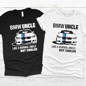 Bmw Tshirt | Bmw Uncle Like a Normal Uncle But Cooler Tshirt