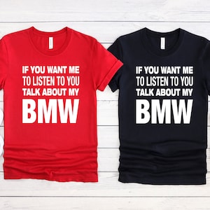 Bmw Tshirt | If You Want Me To Listen To You Talk About My Bmw