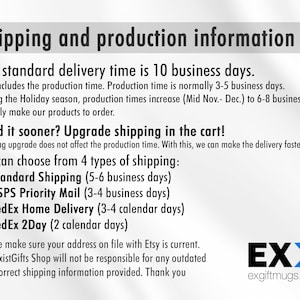 May include: A white text graphic on a gray background with the text "Shipping and production information". The text explains the standard delivery time is 10 business days, but can be upgraded to faster shipping options. The text also includes the company name "ExistGifts Shop" and website "exgiftmugs.com".