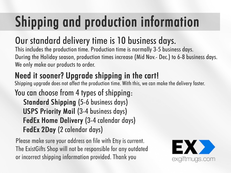 May include: A white text graphic on a gray background with the text "Shipping and production information". The text explains the standard delivery time is 10 business days, but can be upgraded to faster shipping options. The text also includes the company name "ExistGifts Shop" and website "exgiftmugs.com".