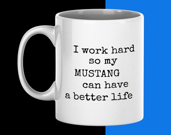 I Work Hard So My Mustang Can Have a Better Life Mug, Mustang Owner Gift, Car Gifts for Him, Mustang Gift Ideas, Car Enthusiast Gifts