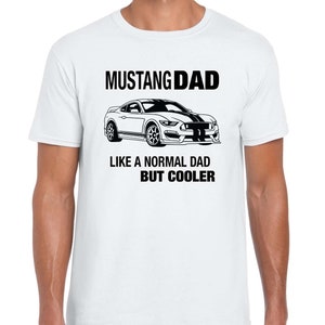 Mustang Dad Tshirt, Gifts for Car Guys, Car Gifts for Him, Car Guy Gifts, Mustang Lover Gifts, Car Enthusiast Gifts, Car Gift Ideas White