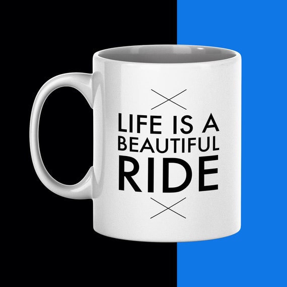 Life Is A Beautiful Ride Coffee Mug With Saying Coffee Etsy
