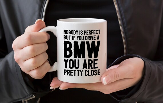 Nobody Is Perfect But If You Drive A Bmw You Are Pretty Close Etsy
