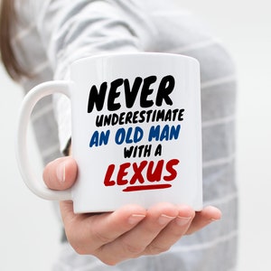 Never Underestimate an Old Man with a Lexus Mug