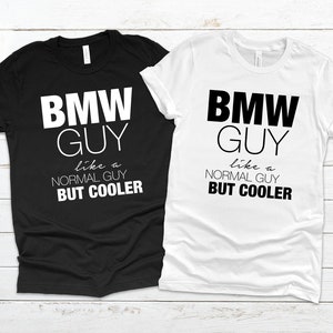 Bmw Tshirt | Bmw Guy Like a Normal Guy But Cooler Tshirt