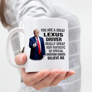 Trump Lexus Driver, Cofee Mug Mug, Lexus Gifts, Boyfriend Birthday, Gifts for Dad, Gifts for Car Guys, Car Guy Boyfriend