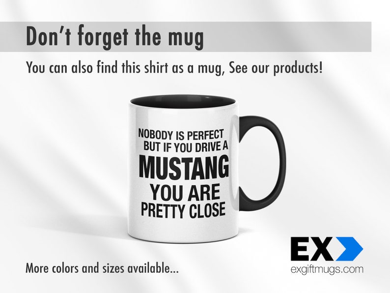 May include: White ceramic mug with a black handle. The mug has black text that reads "Nobody is perfect but if you drive a Mustang you are pretty close".