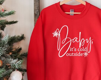 Baby It's Cold Outside  Sweatshirt | Christmas Sweatshirt | Holiday Sweatshirt | Winter Snow Shirt | Snowflake  Tee | Cozy Christmas Sweater