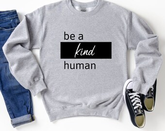 Be A Kind Human Sweatshirt | Unisex Sweatshirt | Be Kind Sweatshirt | Choose Kind Shirt | Kindness Matters Sweater | Kind Teacher Gift
