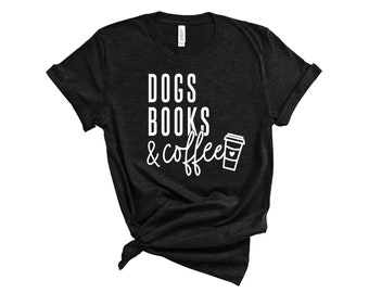 Dogs Books & Coffee Tee | Unisex T-Shirt | Coffee Tee | Dog Tee | Dog Lover Gift | Coffee Lovers Gift | Book Lover Gift