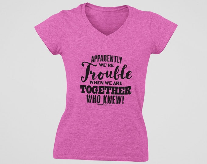 Custom T-shirt | Apparently We're Trouble Together | Best Friend Shirt