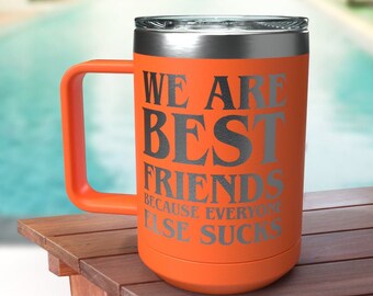 We are Best Friends Because, Funny Coffee Mug, Custom Coffee Mug, Best Friend Gift, Thinking of You Inspirational Gift 15 oz Insulated Mug