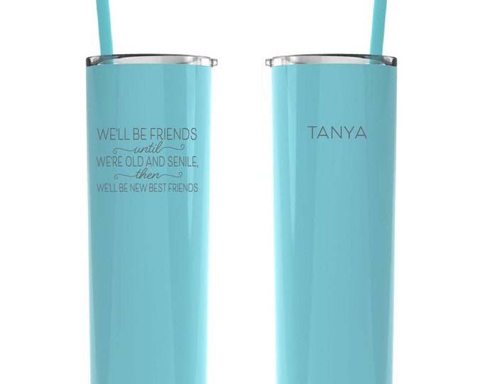 We'll Be Friends Until We're Old and Senile, Personalized, Skinny Tumbler