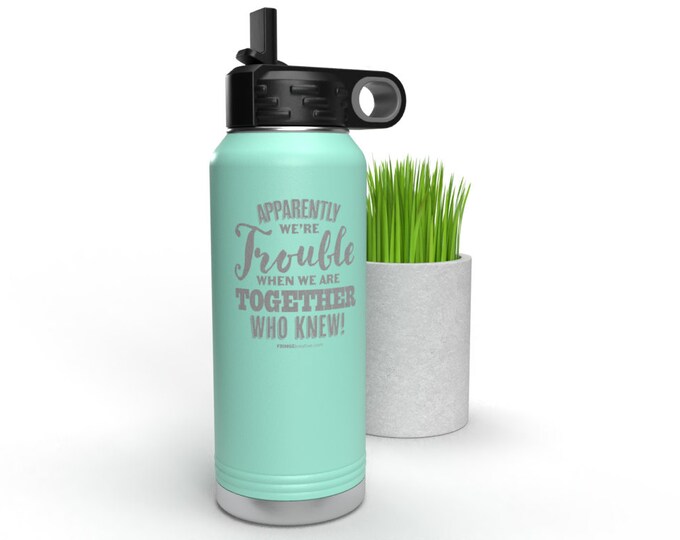 Apparently We're Trouble | Water Bottle | Best Friends Gift