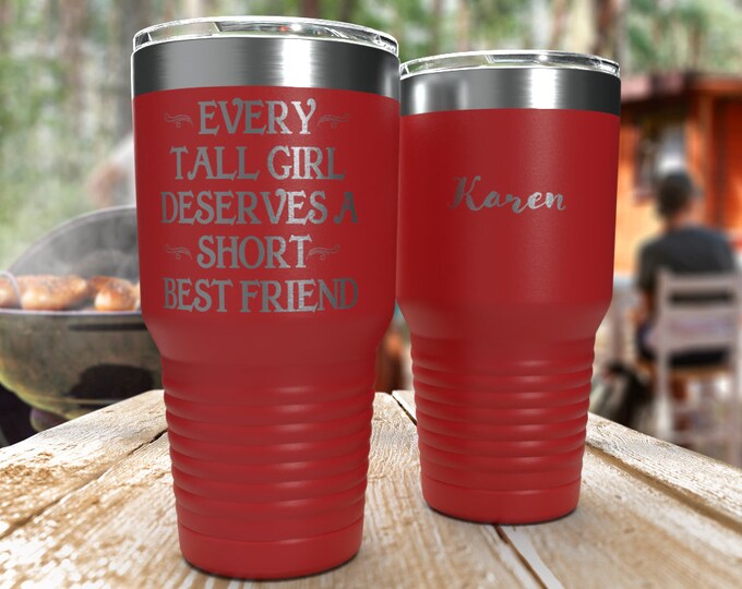 Every Tall Girl Deserves A Short Best Friend - Personalized - 30 oz - Stainless Stee l Tumbler & Funny Mug - Perfect for Women Best Friend