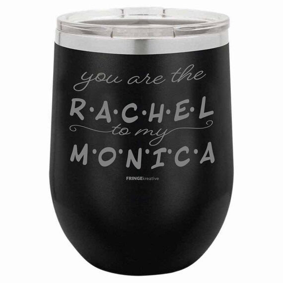 Details about   You Are The Rachel To My MonicaPersonalized Wine Tumbler 