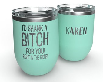 I'd Shank A Bitch For You, Custom Wine Tumbler, Unique Best Friend Gift Stainless Steel Wine Tumbler w/Lid, Thinking of You Gifts for Friend
